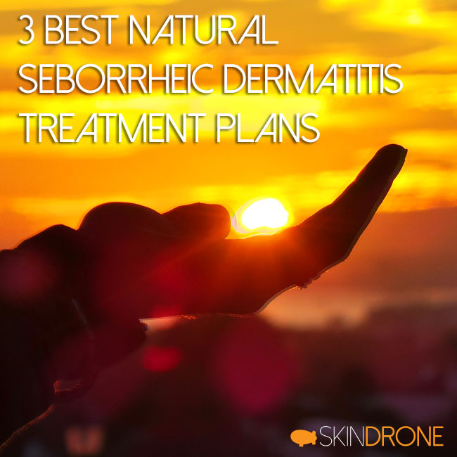 3 Best Natural Seborrheic Dermatitis Treatment Plans
