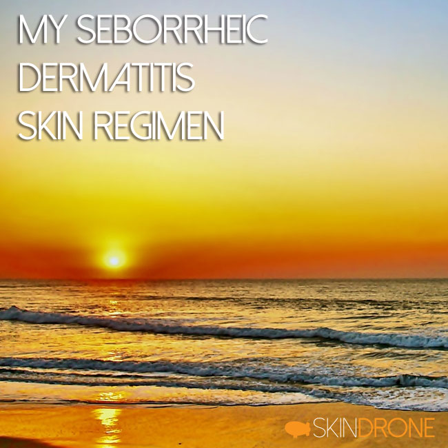 My Seborrheic Dermatitis Skin Regimen